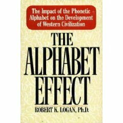 The Alphabet Effect: The Impact Of The Phonetic Alphabet On The Development Of Western Civilization by Robert K. Logan
