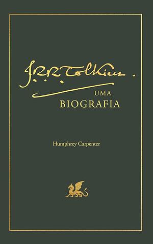 J.R.R. Tolkien. Uma biografia by Humphrey Carpenter