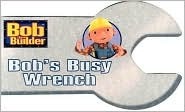 Bob's Busy Wrench by Kiki Thorpe