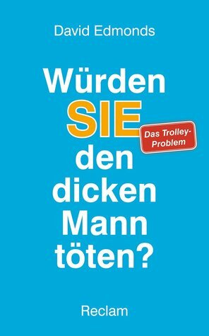 Würden Sie den dicken Mann töten? by David Edmonds, Ute Kruse-Ebeling