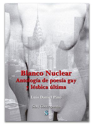 Blanco nuclear. Antología de poesía gay y lésbica última by Ruth Llana, Verónica Delgado Mayordomo, Cristian Alcaraz, María Eloy-García, Carmen Moreno, Alejandro Céspedes, Ariadna García, Angel Erro, Luis Daniel Pino, Laia López Manrique, Julio Santiago Gonzalez Jimenez, Rebeca Álvarez Casal del Rey, José Ignacio Serra, Ana Tapia, Alberto Acerete, Verónica Moreno Puerto, Sofía Rhei, Begoña Callejón, José Manuel Lucía Megías, Bárbara Butragueño, Jesús Gironés Martínez, Miguel Losada, Hasier Larretxea, Javier Gato, Txus García, Lawrence Schimel