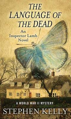 The Language of the Dead: A World War II Mystery: An Inspector Lamb Novel by Stephen Kelly