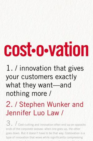 Costovation: Innovation That Gives Your Customers Exactly What They Want--And Nothing More by Stephen Wunker, Jennifer Luo Law