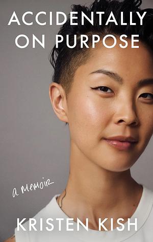 Accidentally on Purpose by Kristen Kish