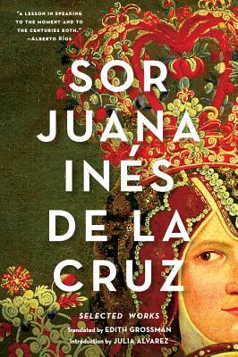 Sor Juana Inés de la Cruz: Selected Works by Juana Inés de la Cruz