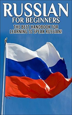 Russian for Beginners: The Best Handbook for learning to speak Russian! (Russian, Russia, Learn Russian, Speak Russian, Russian Language, Russian English, Russian Dictionary, Travel Russia) by Getaway Guides