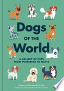 Dogs of the World: A Gallery of Pups from Purebreds to Mutts [A Dog Breed Book] by Lili Chin