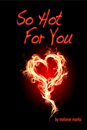 So Hot For You by Melanie Marks