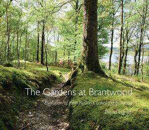 The Gardens at Brantwood: Evolution of Ruskin's Lakeland Paradise by David Ingram