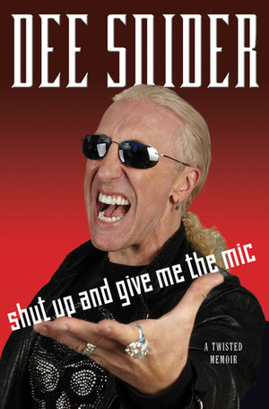 Shut Up and Give Me the Mic by Dee Snider