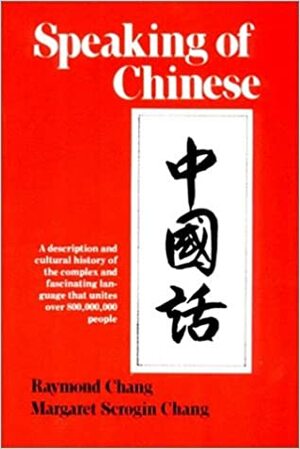 Speaking of Chinese by Raymond Chang, Margaret Scrogin Chang