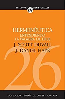 Hermenéutica: Entendiendo la palabra de Dios by J. Daniel Hays, J. Scott Duvall