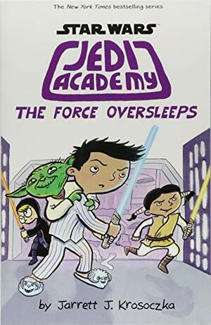 Jedi Academy 5: The Force Oversleeps by Jarrett J. Krosoczka