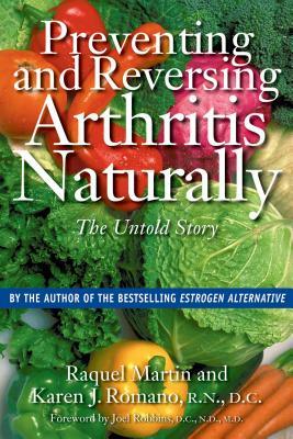 Preventing and Reversing Arthritis Naturally: The Untold Story by Raquel Martin, Karen J. Romano