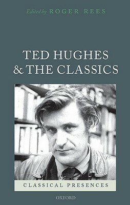 Ted Hughes and the Classics by 