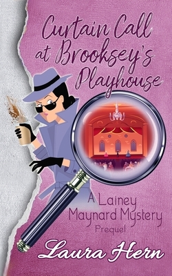 Curtain Call At Brooksey's Playhouse: Prequel to the Lainey Maynard Mystery Series by Laura Hern