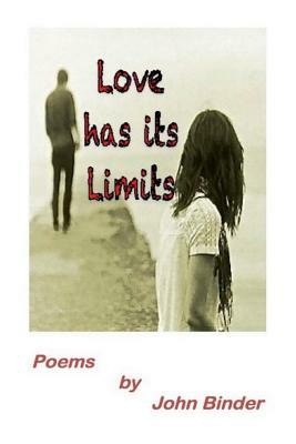 Love Has Its Limits: Poems by John Binder by John Binder