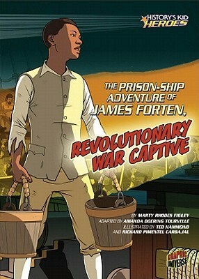 The Prison-Ship Adventure of James Forten, Revolutionary War Captive by Zachary Trover, Marty Rhodes Figley