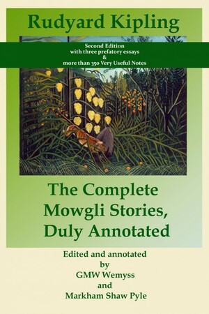 The Complete Mowgli Stories, Duly Annotated by G.M.W. Wemyss, Rudyard Kipling, Markham Shaw Pyle