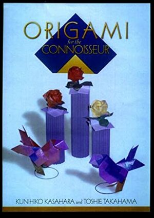 Origami for the Connoisseur by Toshie Takahama, Kunihiko Kasahara
