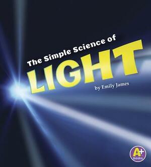 The Simple Science of Light by Emily James