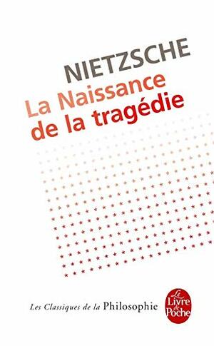 La naissance de la tragédie, ou, Héllénisme et pessimisme by Angèle Kremer-Marietti, Friedrich Nietzsche