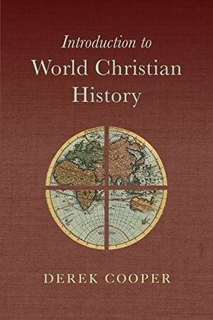 Introduction to World Christian History by Derek Cooper