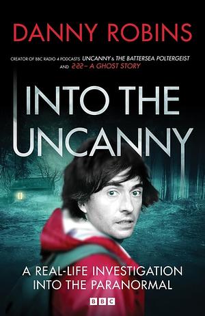 Into the Uncanny by Danny Robins