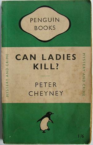 Can Ladies Kill? by Peter Cheyney