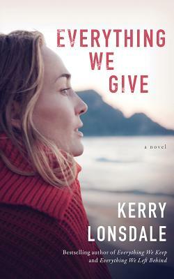 Everything We Give by Kerry Lonsdale