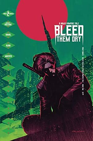 Bleed Them Dry #2 by Miquel Muerto, Dike Ruan, Hiroshi Koizumi, Eliot Raha