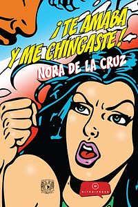 ¡Te amaba y me chingaste! by Nora de la Cruz