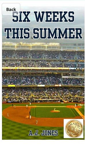 Six Weeks This Summer: A story of Faith, Love, and Baseball  by A.J. Jones