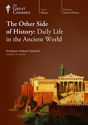 The Other Side of History : Daily Life in the Ancient World by Robert Garland