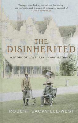 The Disinherited: A Story of Family, Love and Betrayal by Robert Sackville-West