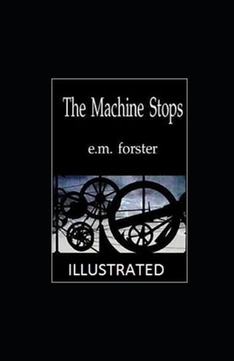 The Machine Stops Illustrated by E.M. Forster