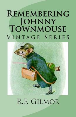 Remembering Johnny Townmouse: Vintage Series by R. F. Gilmor
