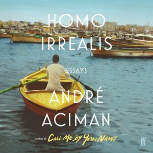 Homo Irrealis by André Aciman