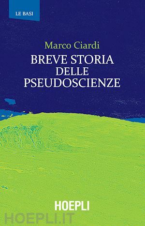 Breve storia delle pseudoscienze by Marco Ciardi