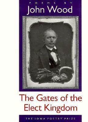 The Gates Of The Elect Kingdom by John Wood