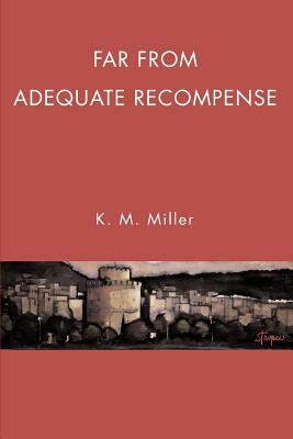 Far From Adequate Recompense by K. M. Miller