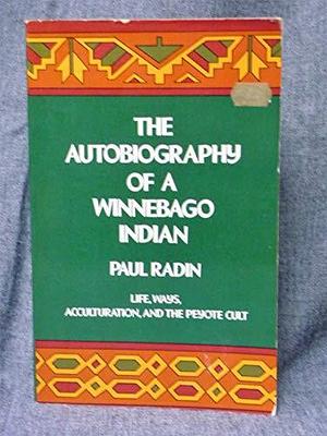 The Autobiography of a Winnebago Indian, Volume 10 by Paul Radin