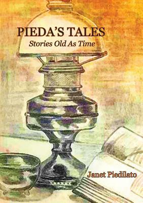 Pieda's Tales: Stories Old As Time by Janet Piedilato
