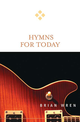 Hymns for Today by Brian Wren