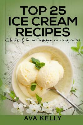 Top 25 Ice Cream Recipes. Collection of the best homemade ice cream recipes by Ava Kelly