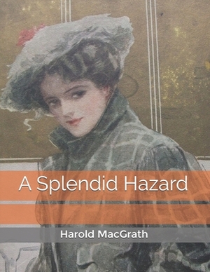 A Splendid Hazard by Harold Macgrath