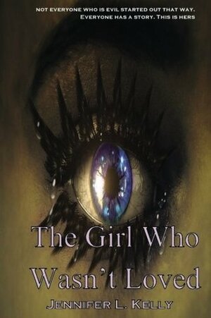 The Girl Who Wasn't Loved: A Lucia Chronicles Novella by Jennifer L. Kelly