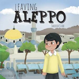 Leaving Aleppo by Tahirih Stube