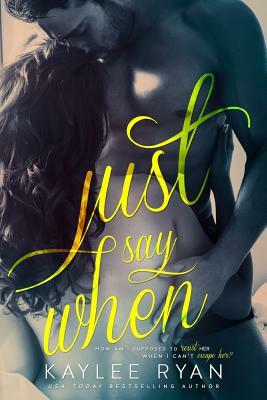 Just Say When by Kaylee Ryan