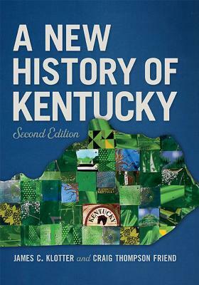 A New History of Kentucky by Craig Thompson Friend, James C. Klotter